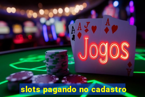 slots pagando no cadastro